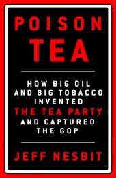 book Poison Tea: How Big Oil and Big Tobacco Invented the Tea Party and Captured the GOP