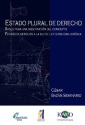 book Estado plural de derecho. Bases para una redefi nición del concepto Estado de derecho a la luz de la pluralidad jurídica