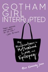 book Gotham girl interrupted: my misadventures in motherhood, love, and epilepsy