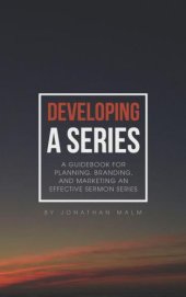 book Developing a Series: A Guidebook for Planning, Branding, and Marketing an Effective Sermon Series.