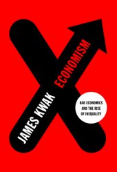 book Economism: bad economics and the rise of inequality