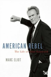 book American Rebel: The Life of Clint Eastwood