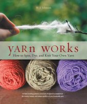 book Yarn works: how anyone can spin, dye, and knit their own yarn