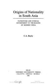 book Origins of Nationality in South Asia: Patriotism and Ethical Government in the Making of Modern India