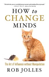 book How to change minds the art of influence without manipulation