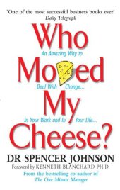 book Who Moved My Cheese?: An Amazing Way to Deal With Change in Your Work and in Your Life