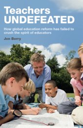 book Teachers Undefeated: How global education reform has failed to crush the spirit of educators