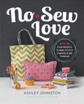 book No-sew love: fifty fun projects to make without a needle and thread