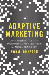 book Adaptive Marketing: Leveraging Real-Time Data to Become a More Competitive and Successful Company