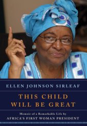 book This child will be great: memoir of a remarkable life by africa's first woman president