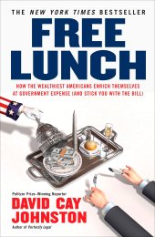 book Free Lunch: How the Wealthiest Americans Enrich Themselves at Government Expense (and Stick You with the Bill)