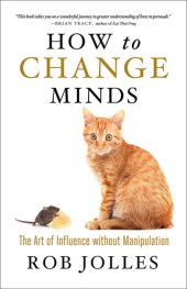 book How to change minds the art of influence without manipulation