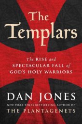 book The Templars: The Rise and Spectacular Fall of God's Holy Warriors