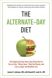 book The alternate-day diet: the original up-day, down-day eating, plan to turn on your ''skinny gene,'' shed the pounds, and live a longer and healthier life