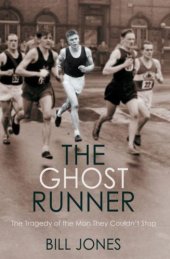 book The ghost runner: the tragedy of the man they couldn't stop: the true story of John Tarrant