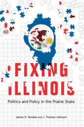 book Fixing Illinois: politics and policy in the prairie state