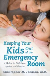 book Keeping your kids out of the emergency room: a guide to childhood injuries and illnesses