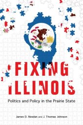 book Fixing Illinois: politics and policy in the prairie state