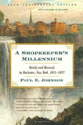 book A Shopkeeper's Millennium: Society and Revivals in Rochester, New York, 1815-1837