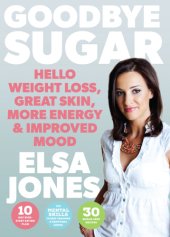 book Goodbye sugar: hello weight loss, great skin, more energy and improved mood