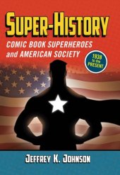 book Super-history: comic book superheroes and American society, 1938 to the present