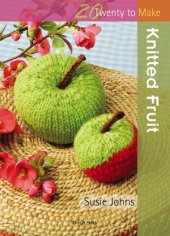 book 20 to Make: Knitted Fruit