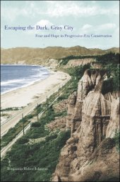 book Escaping the dark, gray city fear and hope in Progressive-era conservation