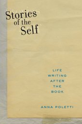 book Stories of the Self: Life Writing after the Book (Postmillennial Pop (27))