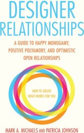 book Designer relationships: a guide to happy monogamy, positive polyamory, and optimistic open relationships