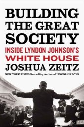 book Building the Great Society: Inside Lyndon Johnson's White House