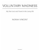 book Voluntary Madness: My Year Lost and Found in the Loony Bin