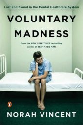 book Voluntary Madness: Lost and Found in the Mental Healthcare System