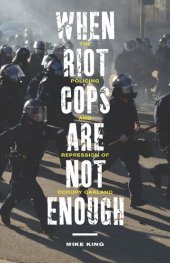 book When Riot Cops Are Not Enough: The Policing and Repression of Occupy Oakland