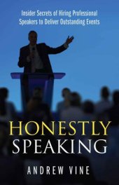 book HONESTLY SPEAKING: insider secrets of hiring professional speakers to deliver outstanding ... events