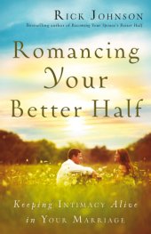 book Romancing your better half: keeping intimacy alive in your marriage