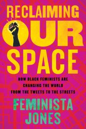 book Reclaiming our space: how Black feminism is changing the world from the tweets to the streets