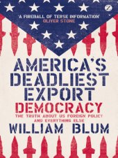 book America's Deadliest Export: Democracy - The Truth About US Foreign Policy and Everything Else