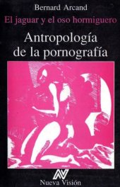 book Antropologí­a de la pornografí­a. el jaguar y el oso hormiguero