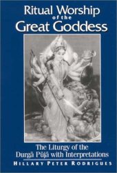 book Ritual Worship of the Great Goddess: The Liturgy of the Durga Puja With Interpretations