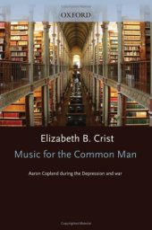 book Music for the Common Man: Aaron Copland during the Depression and War