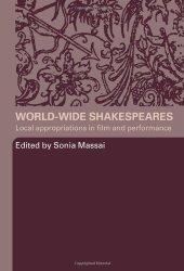 book World-Wide Shakespeares: Local Appropriations in Film and Performance