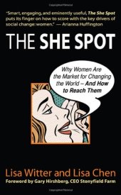 book The She Spot: Why Women Are the Market for Changing the World -- And How to Reach Them