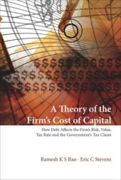 book A Theory of the Firm's Cost of Capital: How Debt Affects the Firm's Risk, Value, Tax Rate, and The...