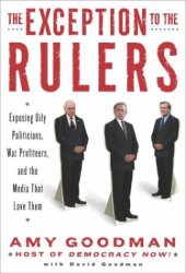 book The Exception to the Rulers: Exposing Oily Politicians, War Profiteers, and the Media That Love Them