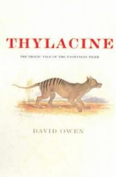 book Thylacine: The Tragic Tale of the Tasmanian Tiger