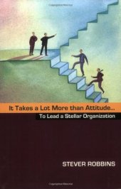 book It Takes a Lot More Than Attitude... To Lead a Stellar Organization