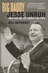 book Big Daddy: Jesse Unruh and the Art of Power Politics