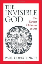 book The Invisible God: The Earliest Christians on Art