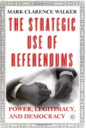 book The Strategic Use of Referendums: Power, Legitimacy, and Democracy