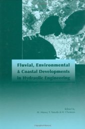 book Fluvial, Environmental and Coastal Developments in Hydraulic Engineering: Proceedings of the International Workshop on State-of-the-Art Hydraulic Engineering, Bari, Italy, 16-19 February 2004